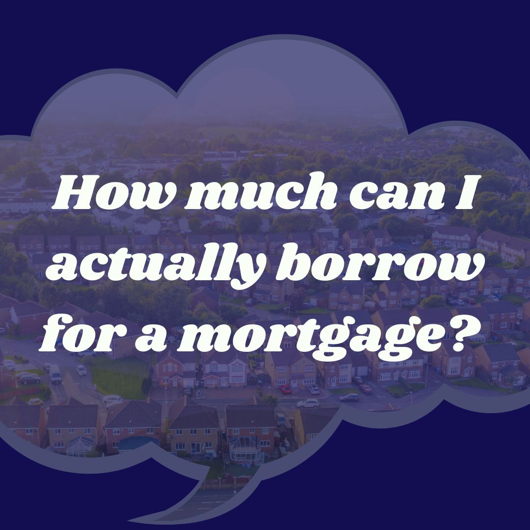 How much can I actually borrow for a mortgage? 